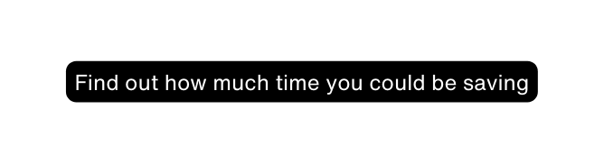 Find out how much time you could be saving